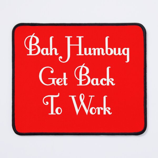 Item preview, Bah Humbug Get Back To Work designed and sold by Christmas-Tees.