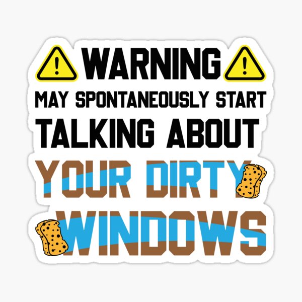 Item preview, May Spontaneousely Start Talking About Your Dirty Windows designed and sold by TheReallyNiceStuff.