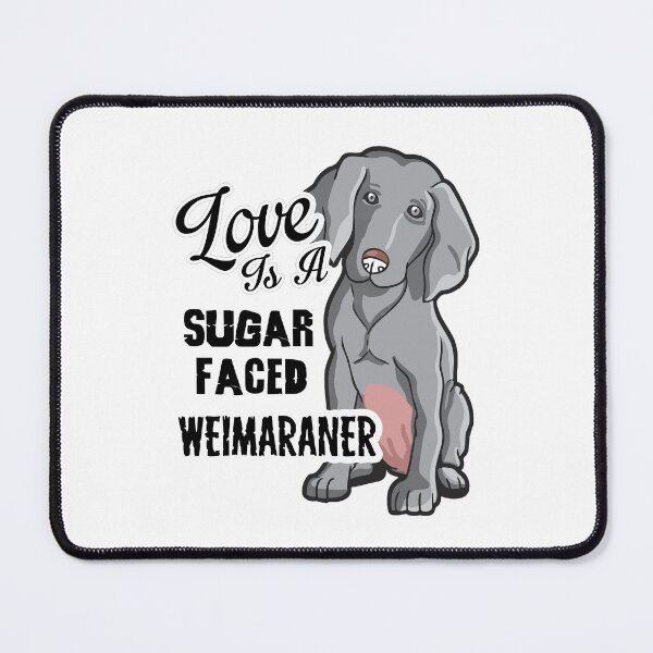 Item preview, Love is a Sugar Faced Weimaraner designed and sold by UnknownArtistt.