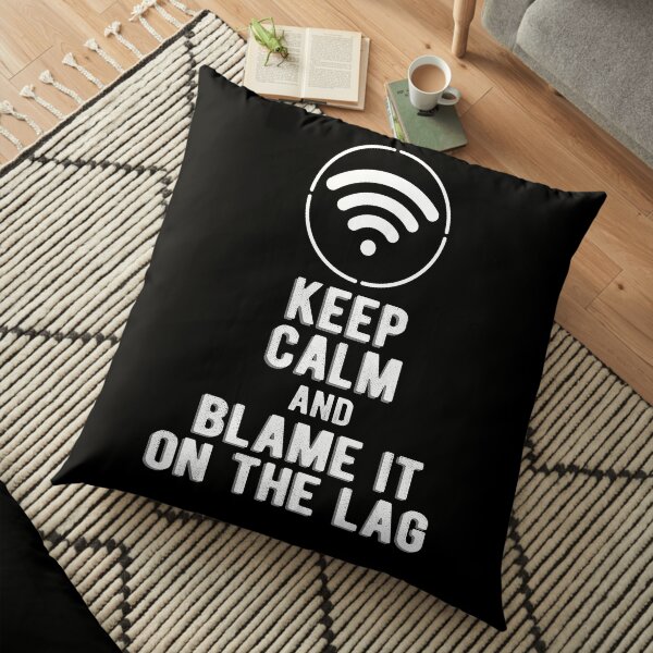 Keep Calm and Blame it on the Lag Floor Pillow