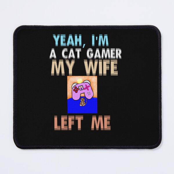 Item preview, Yeah I'm A Cat Gamer My Wife Left Me designed and sold by Storiesforyou.