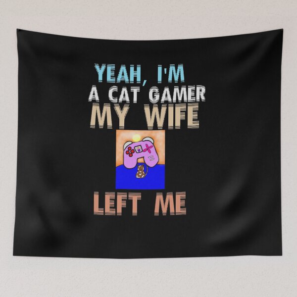 Item preview,  Yeah I'm A Cat Gamer My Wife Left Me designed and sold by Storiesforyou.