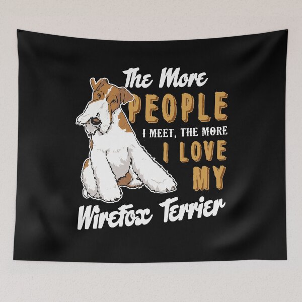 Item preview, The More People I Meet The More I Love My Wirefox Terrier designed and sold by UnknownArtistt.