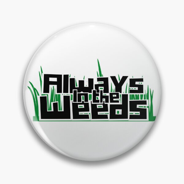 Item preview, Always in the Weeds! - Restaurant Life - Funny designed and sold by AJGDesignsByAsh.