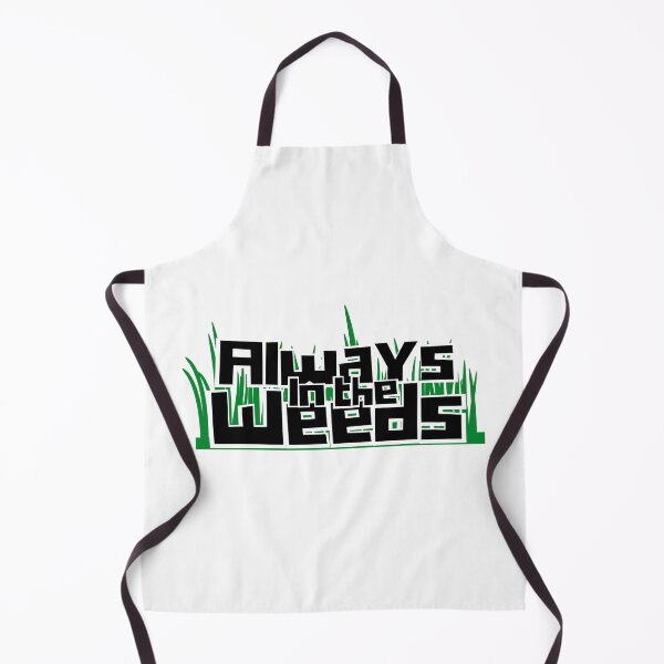 Item preview, Always in the Weeds! - Restaurant Life - Funny designed and sold by AJGDesignsByAsh.