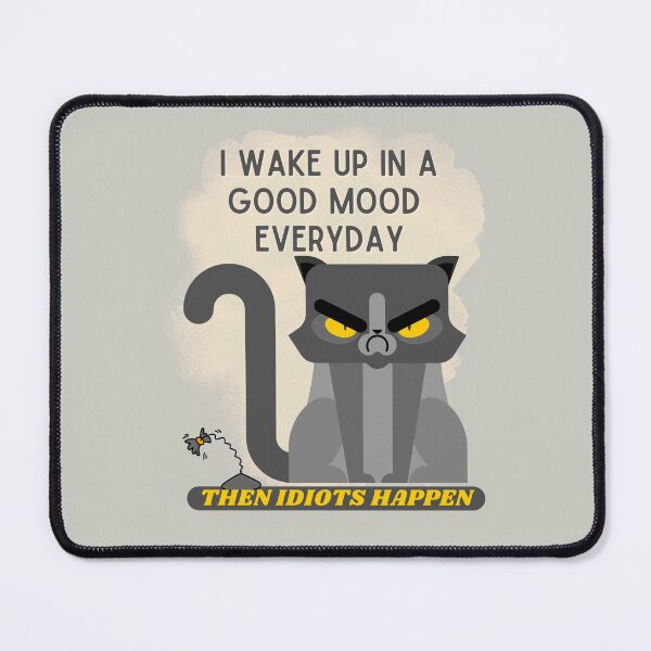 Item preview, I Wake Up In A Good Mood Everyday Then Idiots Happen attitude design designed and sold by tranquilbeach.