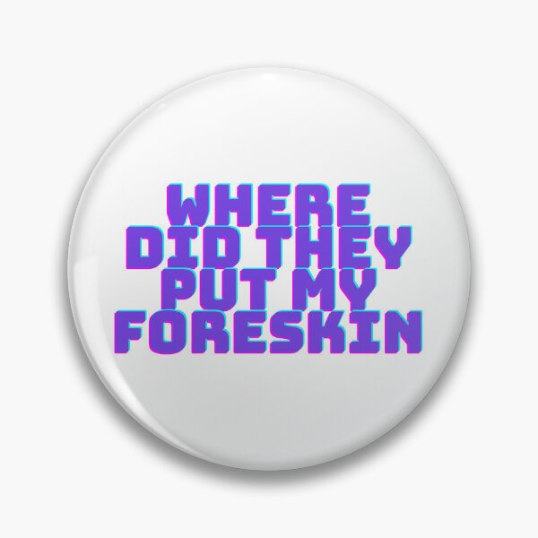 Item preview, Where did they put my Foreskin designed and sold by mollzfahdays.