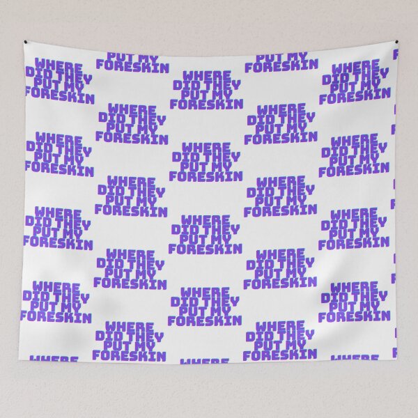 Item preview, Where did they put my Foreskin designed and sold by mollzfahdays.