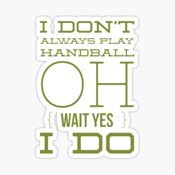 Item preview, I Don't Always Play Handball Oh Wait Yes I Do designed and sold by Hammy97.