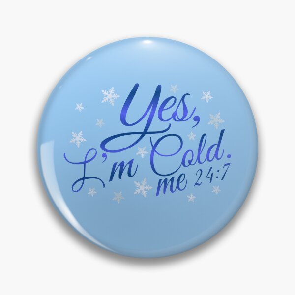 Item preview, I'm Always Cold Me 24:7 designed and sold by SimplyCosmic11.