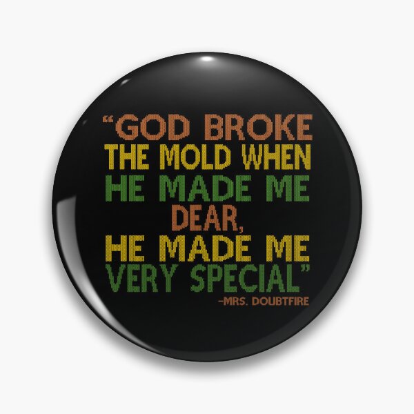 Item preview, God broke the mold when he made me dear, he made me very special. -Mrs. Doubtfire  designed and sold by Sticker Up.