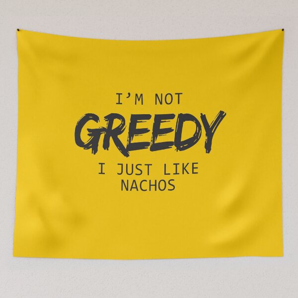 Item preview, I'm Not Greedy I Just Like Nachos T-Shirts & Hoodies designed and sold by allsortsmarket.