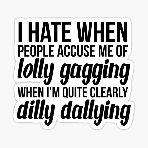 *I Hate When People Accuse Me Of Lolly-Gagging Word Bubble