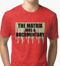 The Matrix Was A Documentary T-Shirt Tri-blend T-Shirt