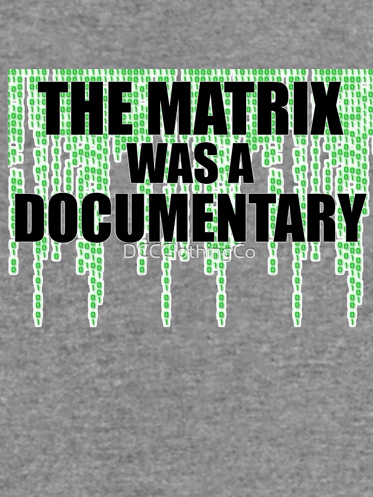 The Matrix Was A Documentary T-Shirt