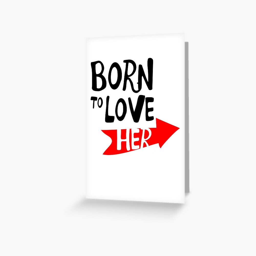 I Was Born To Love Her I Love Her So Much Tshirt Art Print By Sixfigurecraft Redbubble