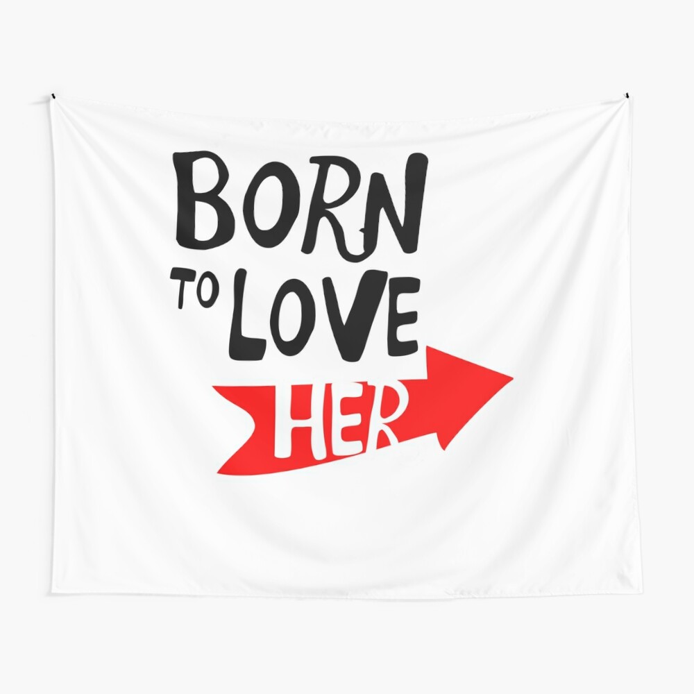 I Was Born To Love Her I Love Her So Much Tshirt Art Print By Sixfigurecraft Redbubble