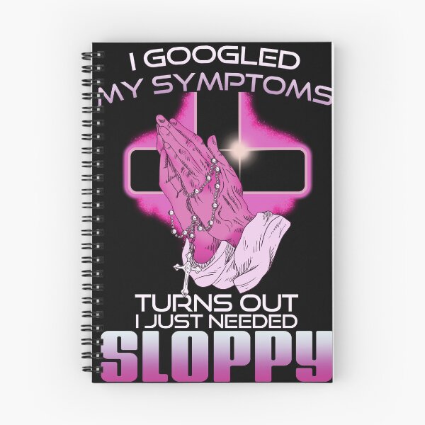 Item preview, I Googled My Symptoms Turns Out I Just Needed Sloppy designed and sold by alyssomalir.