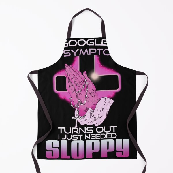 Item preview, I Googled My Symptoms Turns Out I Just Needed Sloppy designed and sold by alyssomalir.