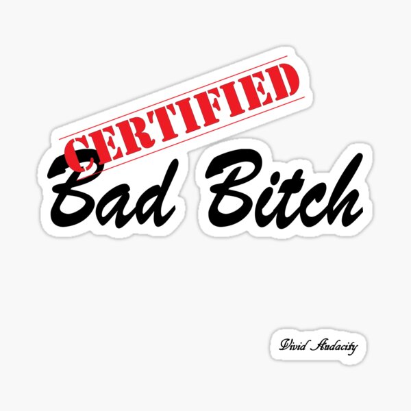 CERTIFIED BAD BITCH Sticker For Sale By VividAudacity Redbubble