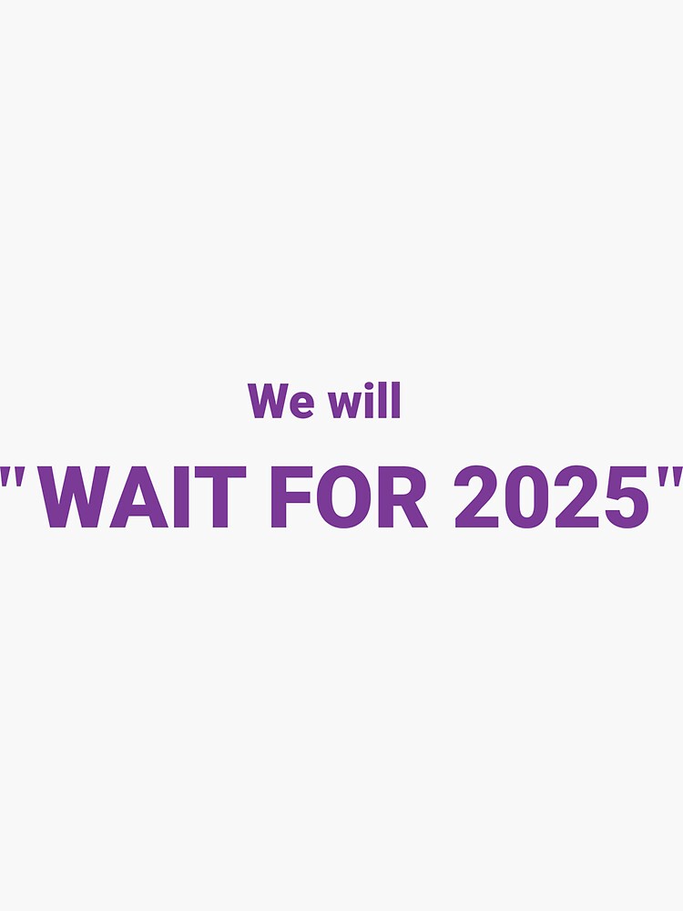 "2025 THE BEST IS YET TO COME , WE WILL WAIT FOR bts 2025" Sticker for