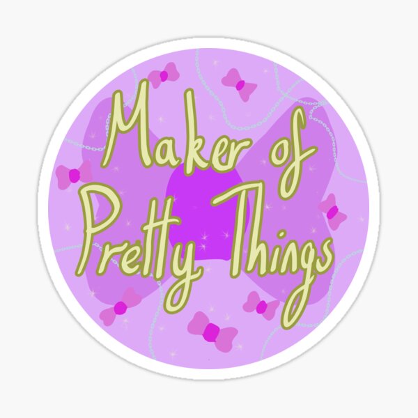 Maker of Pretty Things Sticker