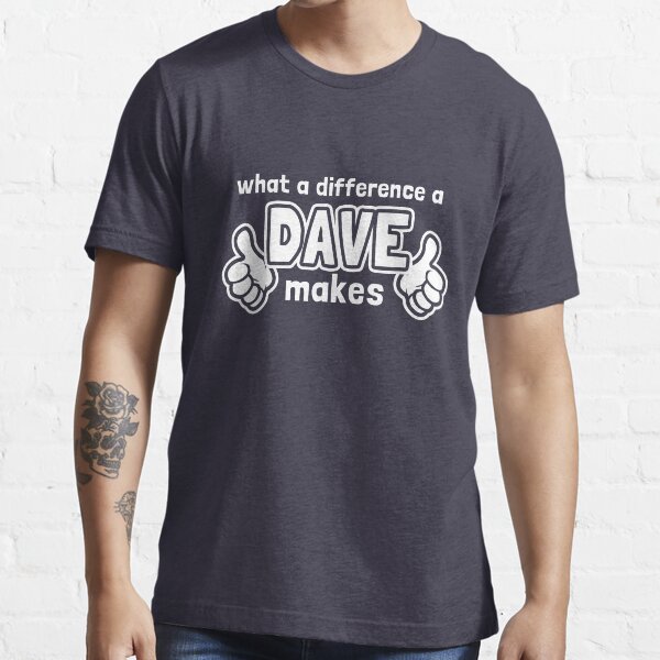 What A Difference A Dave Makes Essential T-Shirt