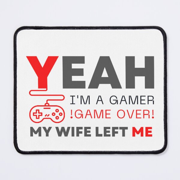 Item preview, Yeah I'm A Gamer My Wife Left Me designed and sold by MokonoKokoro.