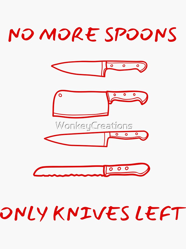 "No More Spoons, Only Knives Left" Sticker for Sale by WonkeyCreations