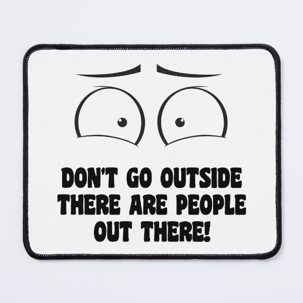 Item preview, Don't Go Outside There Are People Out There! designed and sold by peacefulcreator.