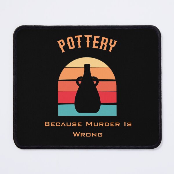 Item preview, Pottery Because Murder Is Wrong designed and sold by Jadir.