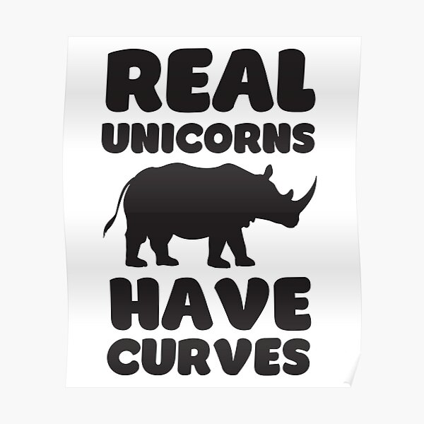 “Real Unicorns Have Curves” Poster by Cloud9hopper | Redbubble
