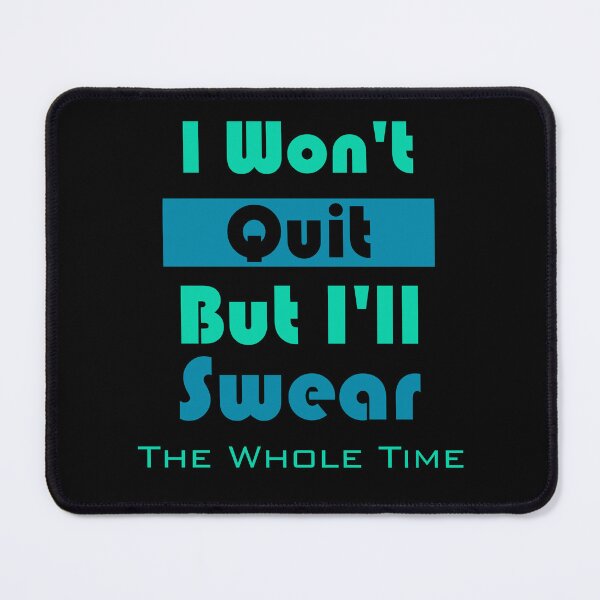 Item preview, i won't quit but i'll swear the whole time designed and sold by Jadir.