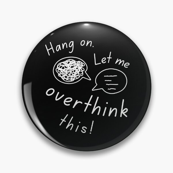 Item preview, Hang on. Let me overthink this designed and sold by LaziniArts.