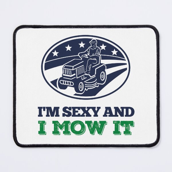 Item preview, I'm Sexy And I Mow It Garden designed and sold by peacefulcreator.