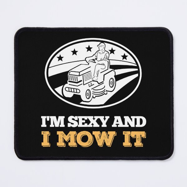 Item preview, I'm Sexy And I Mow It Garden designed and sold by peacefulcreator.