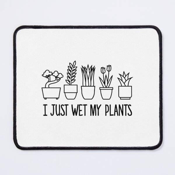 Item preview, I Just Wet My Plants Funny Plant Lover designed and sold by goodspy.