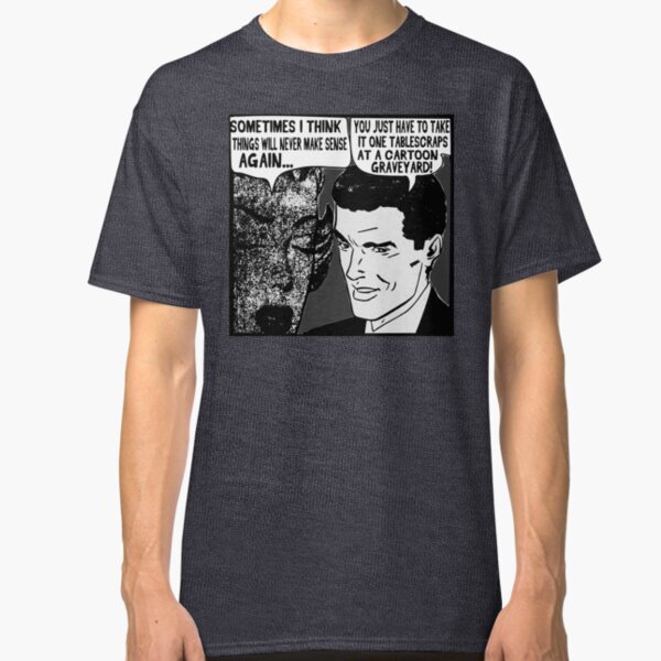 Funny Comic - Life Doesn't Make Sense Classic T-Shirt