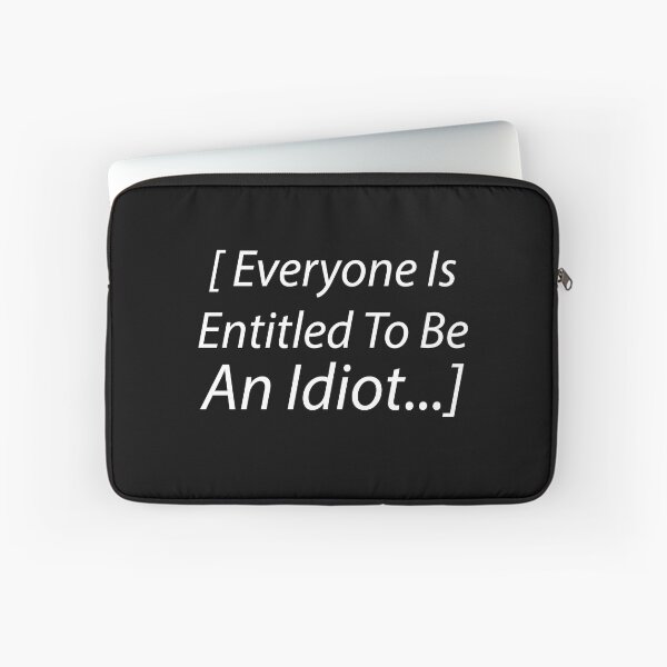 Item preview, Everyone Is Entitled To Be An Idiot designed and sold by HSSN-CK.