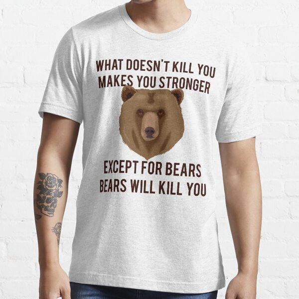 bears will kill you shirt