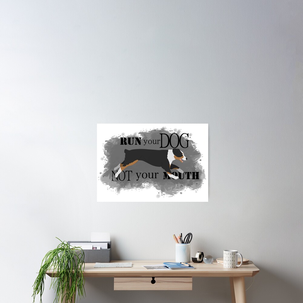 Run Your Dog Not Your Mouth Australian Shepherd black tricolour Poster