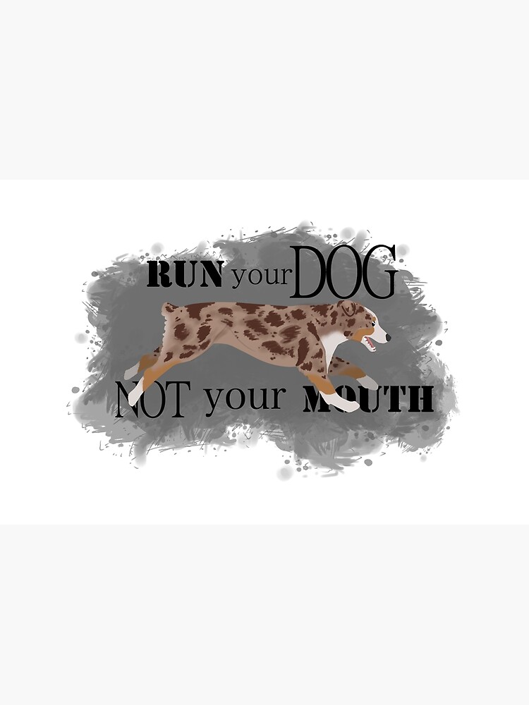 Run Your Dog Not Your Mouth Australian Shepherd red merle by maretjohnson