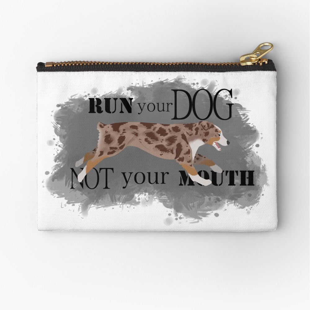 Run Your Dog Not Your Mouth Australian Shepherd red merle Zipper Pouch