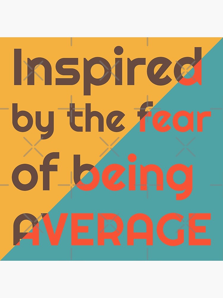 "Inspired by the fear of being average" Poster for Sale by JinnaDesign