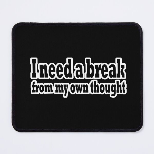 Item preview, I Need a Break From My Own Throughts - Black and White designed and sold by ArtCreativeSACB.