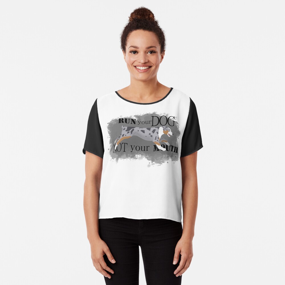 Run Your Dog Not Your Mouth Australian Shepherd blue merle Chiffon Top