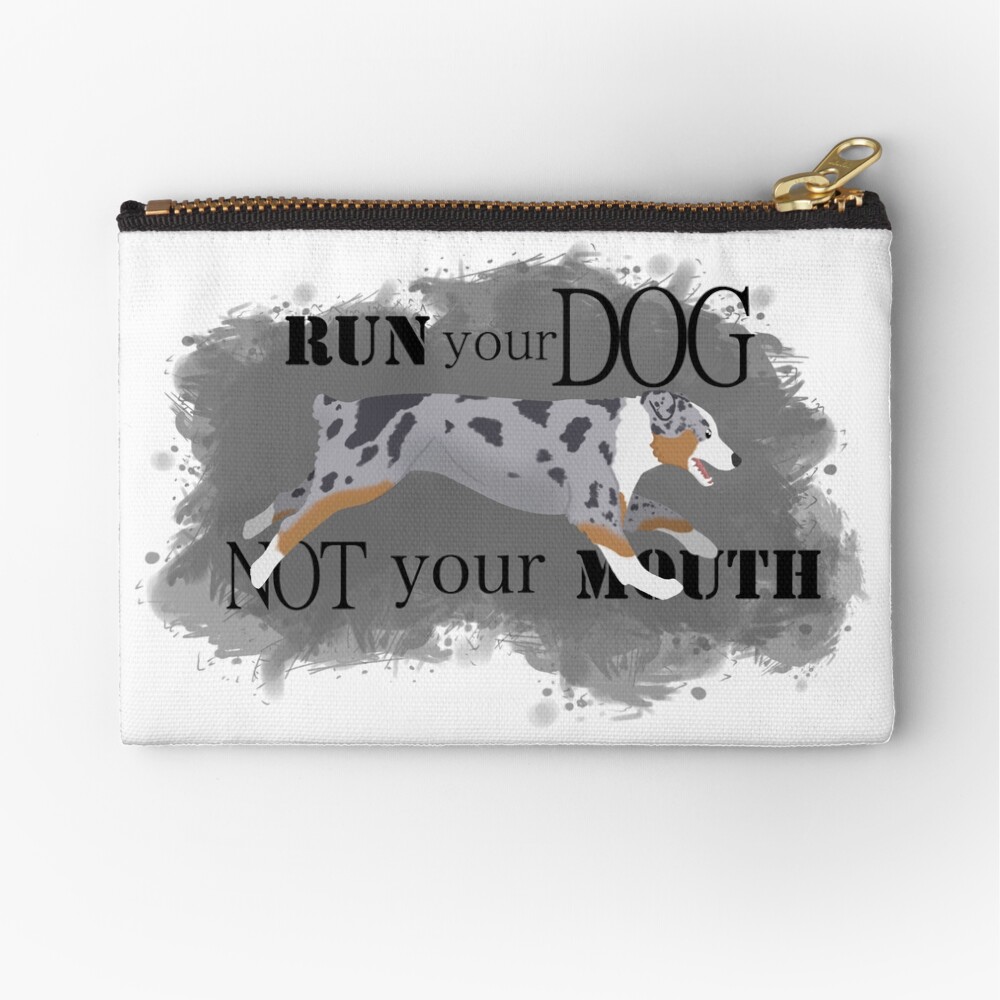 Run Your Dog Not Your Mouth Australian Shepherd blue merle Zipper Pouch