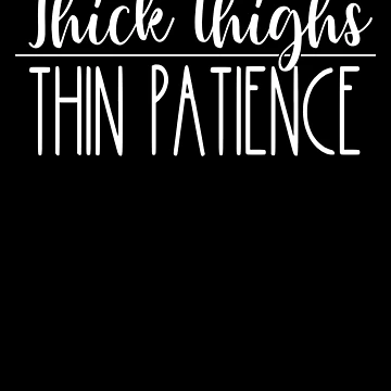 Vorschaubild zum Design Thick Thighs Thin Patience Feminism Women's Thick Thighs Gear von DynamicDesign