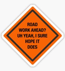 Road Work Ahead I Sure Hope It Does Vine Sticker
