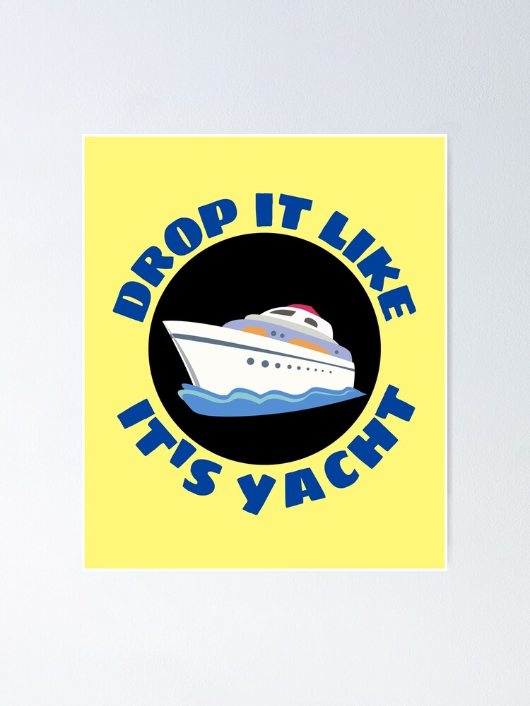 Drop It Like It's Yacht